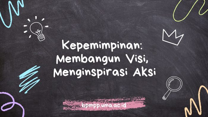 Kepemimpinan: Membangun Visi, Menginspirasi Aksi