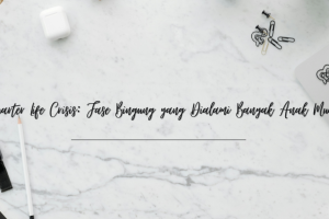 Quarter Life Crisis Fase Bingung yang Dialami Banyak Anak Muda